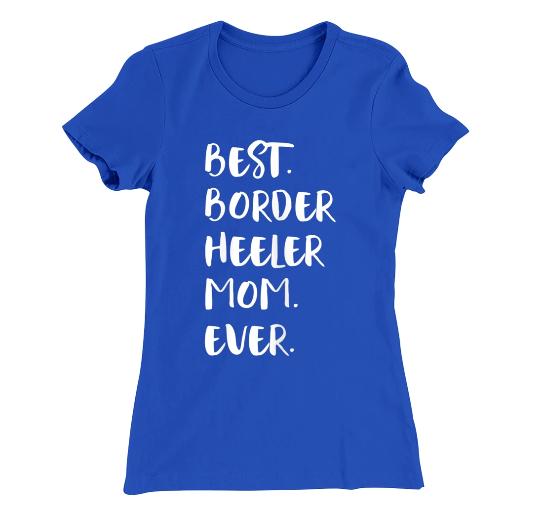 Best Border Heeler Mom Ever T-Shirt, Women T-Shirt