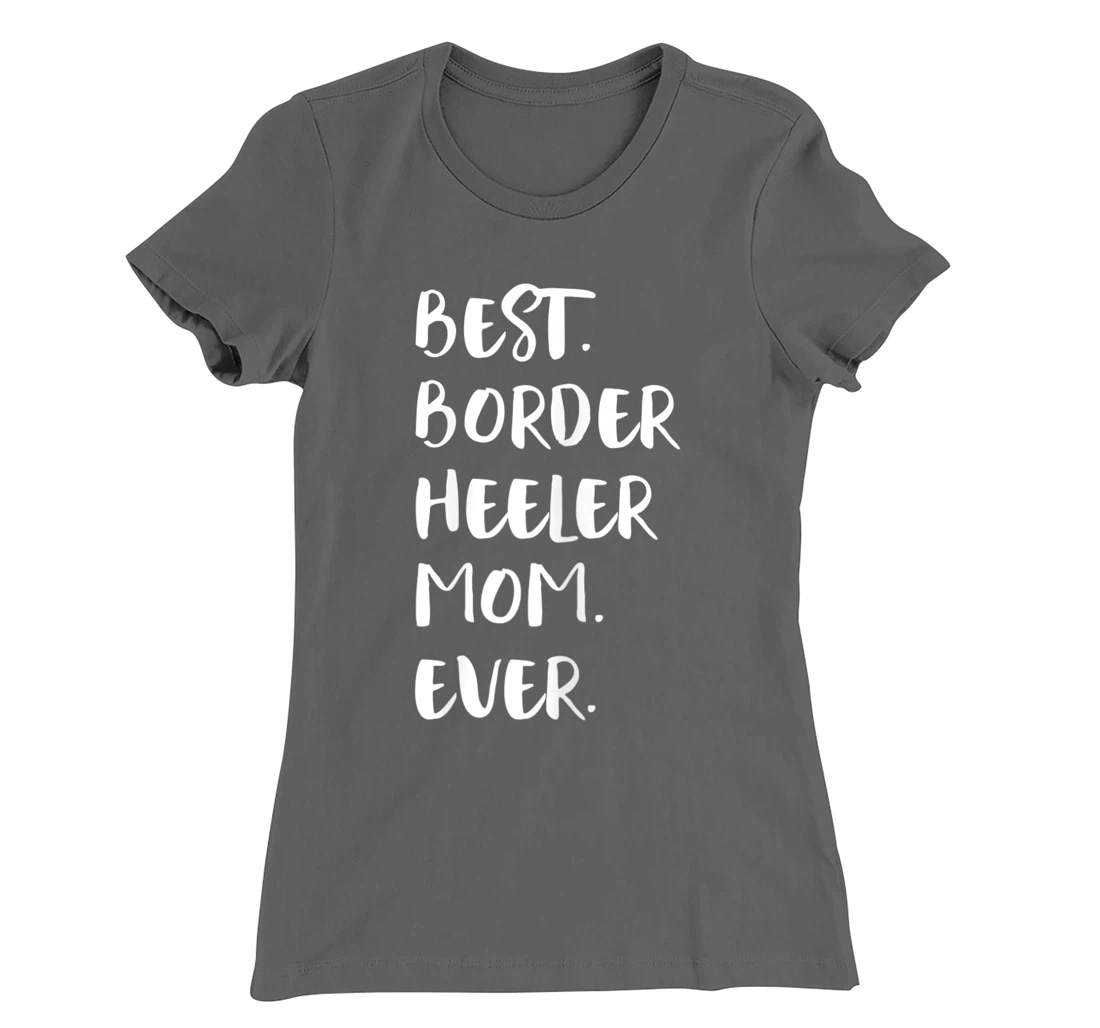 Best Border Heeler Mom Ever T-Shirt, Women T-Shirt