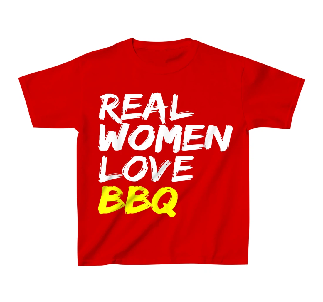 Griller Women's Grill Outfit Barbecue Real Women Love BBQ T-Shirt, Kid T-Shirt and Women T-Shirt