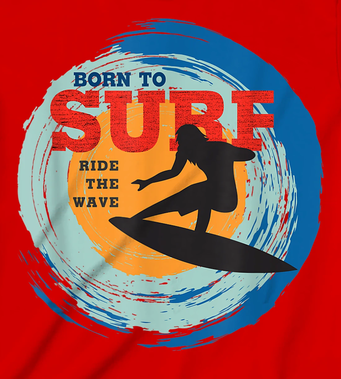 Surfer Gifts - Born to Surf Ride the Wave - Surf Vacation T-Shirt, Kid T-Shirt and Women T-Shirt