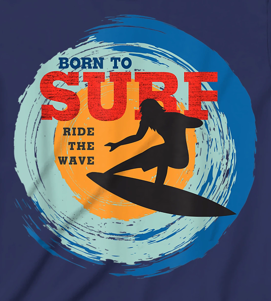 Surfer Gifts - Born to Surf Ride the Wave - Surf Vacation T-Shirt, Kid T-Shirt and Women T-Shirt