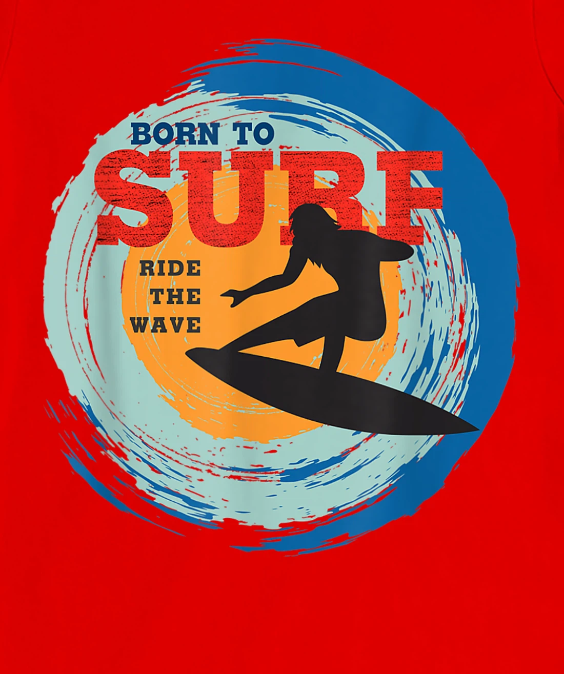 Surfer Gifts - Born to Surf Ride the Wave - Surf Vacation T-Shirt, Kid T-Shirt and Women T-Shirt