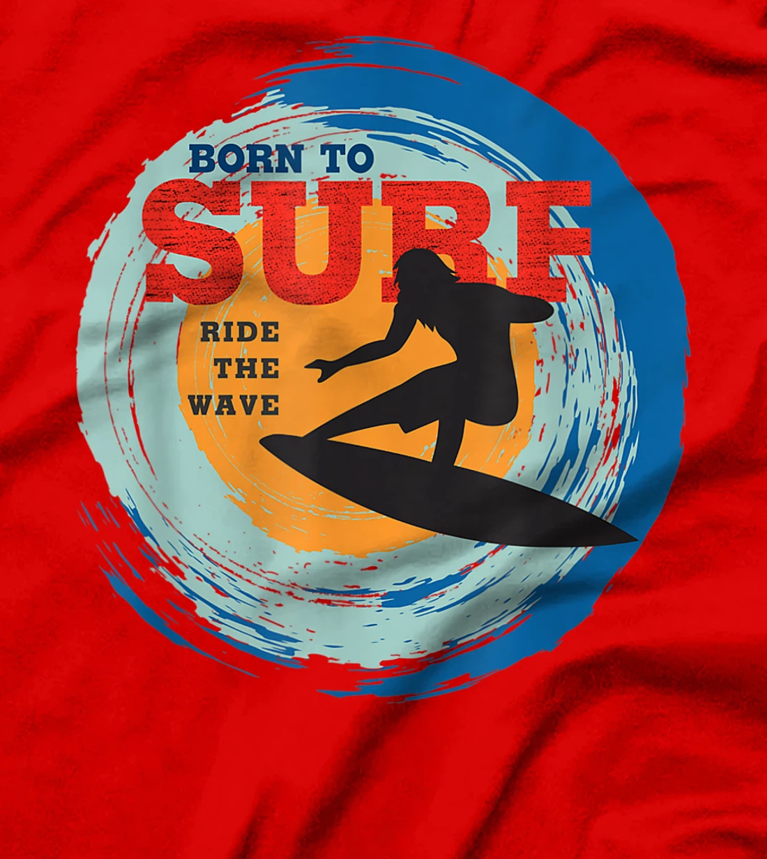 Surfer Gifts - Born to Surf Ride the Wave - Surf Vacation T-Shirt, Kid T-Shirt and Women T-Shirt