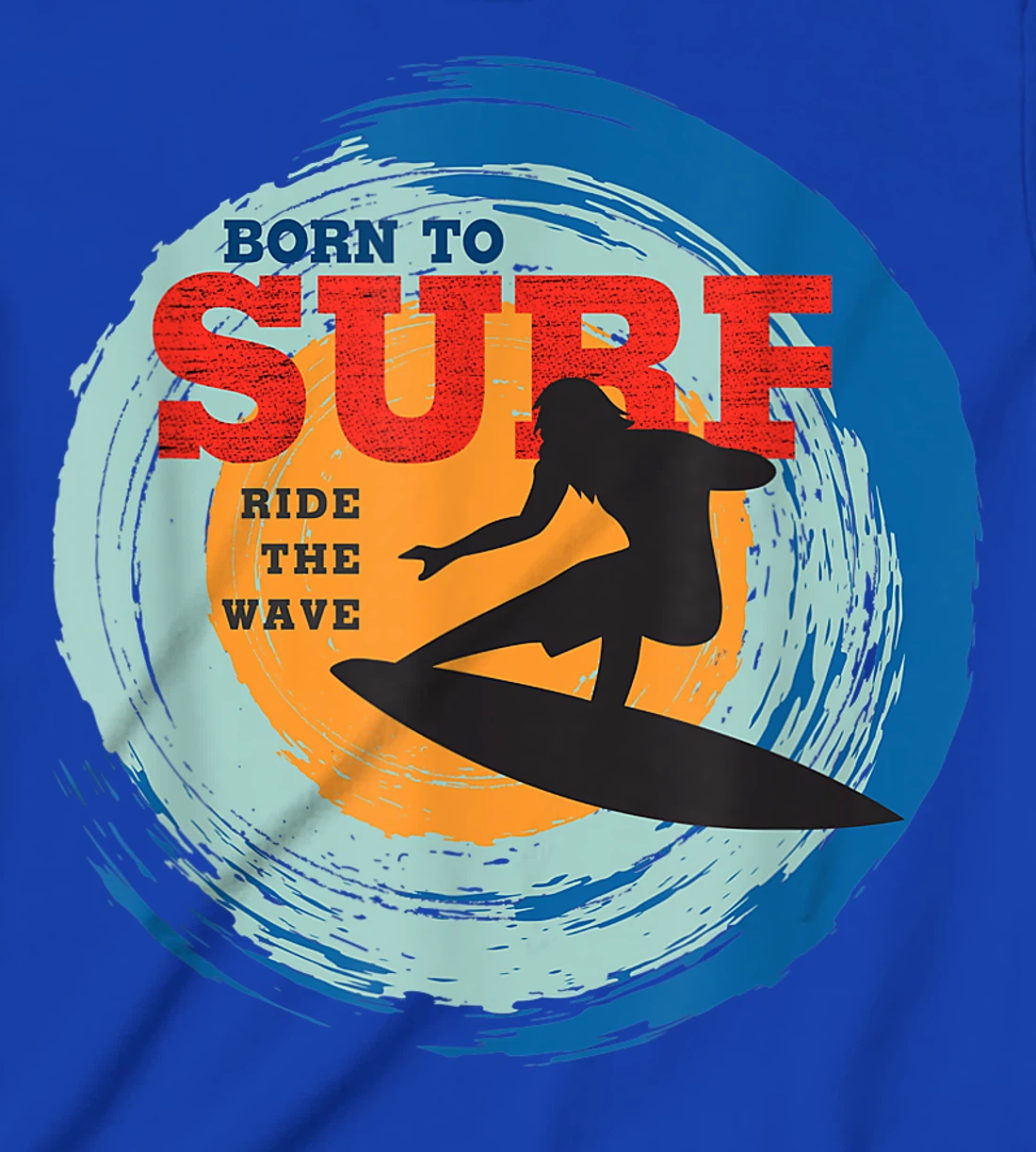 Surfer Gifts - Born to Surf Ride the Wave - Surf Vacation T-Shirt, Kid T-Shirt and Women T-Shirt