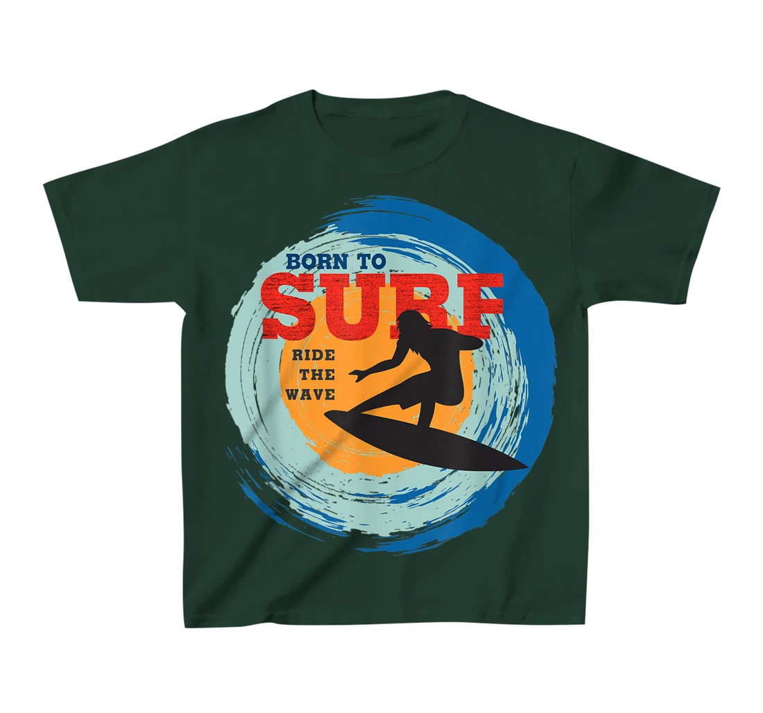Surfer Gifts - Born to Surf Ride the Wave - Surf Vacation T-Shirt, Kid T-Shirt and Women T-Shirt