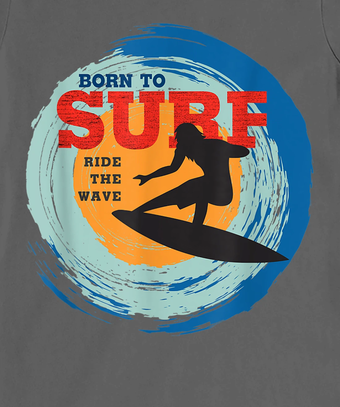 Surfer Gifts - Born to Surf Ride the Wave - Surf Vacation T-Shirt, Kid T-Shirt and Women T-Shirt