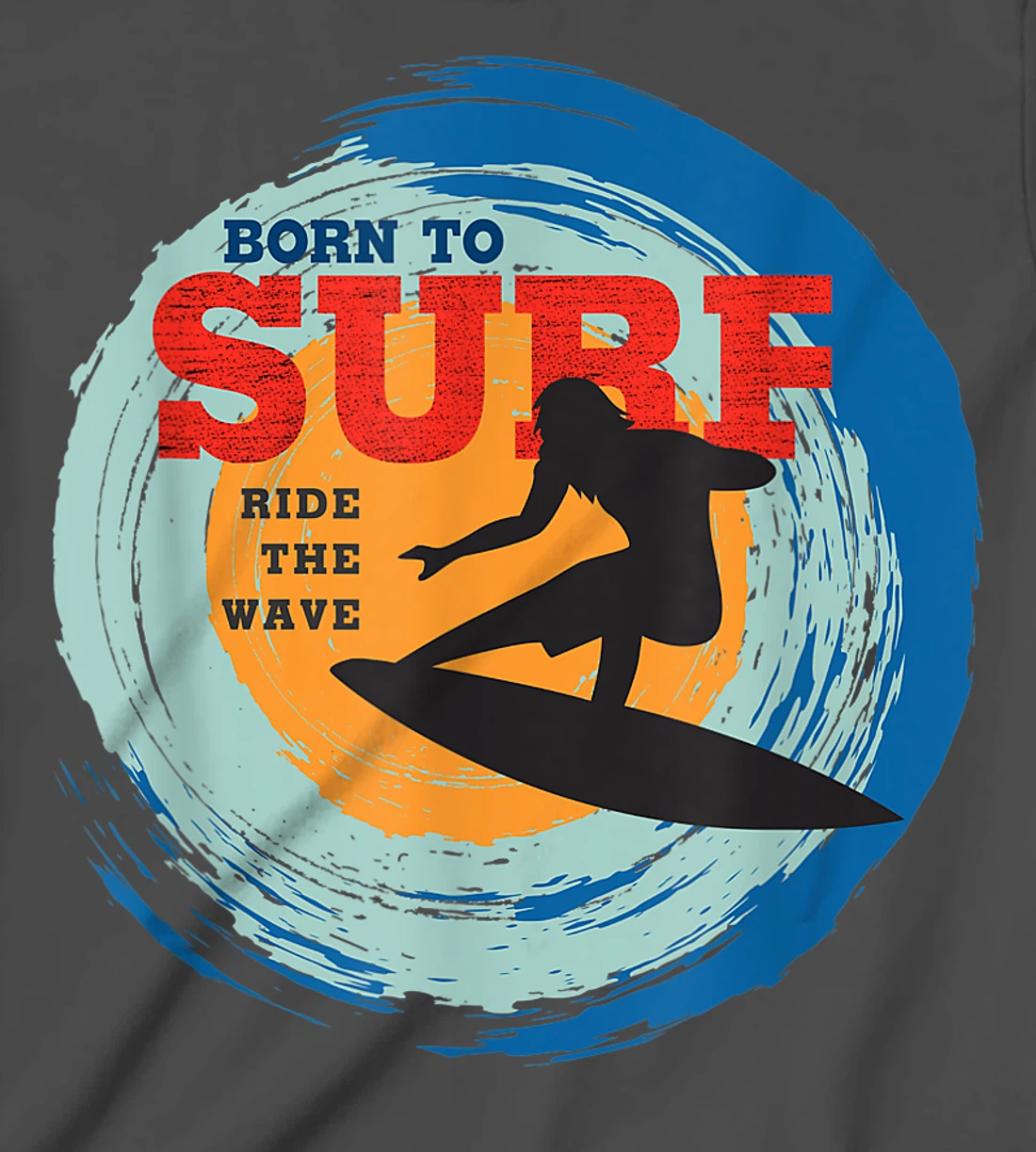 Surfer Gifts - Born to Surf Ride the Wave - Surf Vacation T-Shirt, Kid T-Shirt and Women T-Shirt