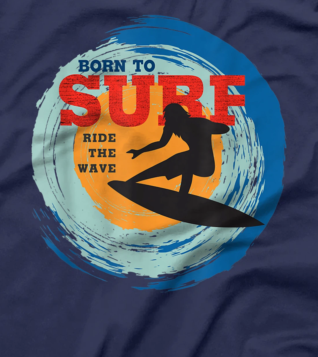 Surfer Gifts - Born to Surf Ride the Wave - Surf Vacation T-Shirt, Kid T-Shirt and Women T-Shirt