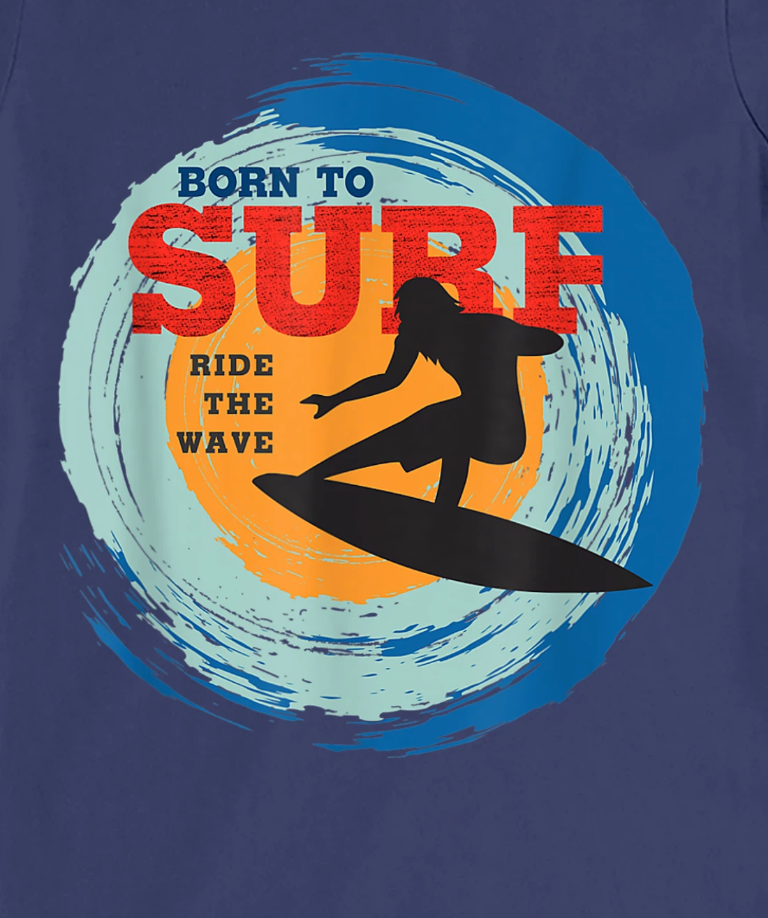 Surfer Gifts - Born to Surf Ride the Wave - Surf Vacation T-Shirt, Kid T-Shirt and Women T-Shirt