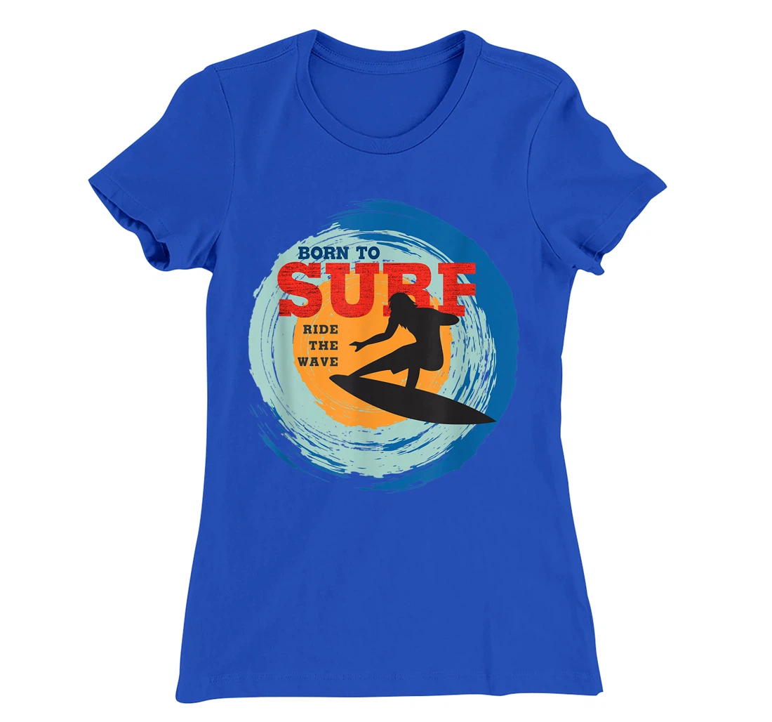 Surfer Gifts - Born to Surf Ride the Wave - Surf Vacation T-Shirt, Kid T-Shirt and Women T-Shirt