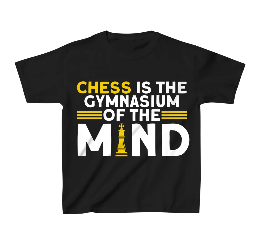 Chess Is The Gymnasium Of The Mind Chess Player T-Shirt, Kid T-Shirt and Women T-Shirt