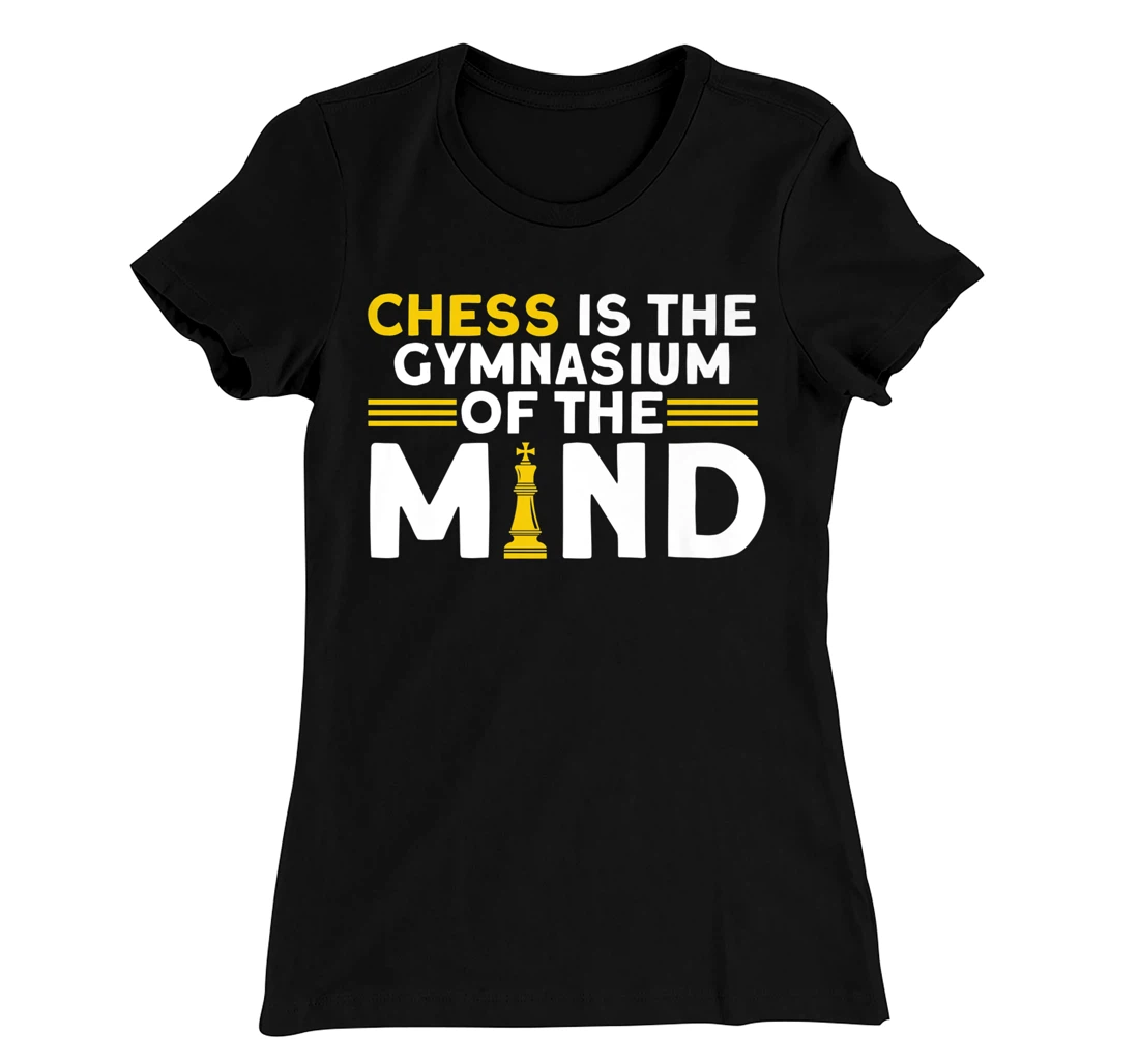 Chess Is The Gymnasium Of The Mind Chess Player T-Shirt, Kid T-Shirt and Women T-Shirt