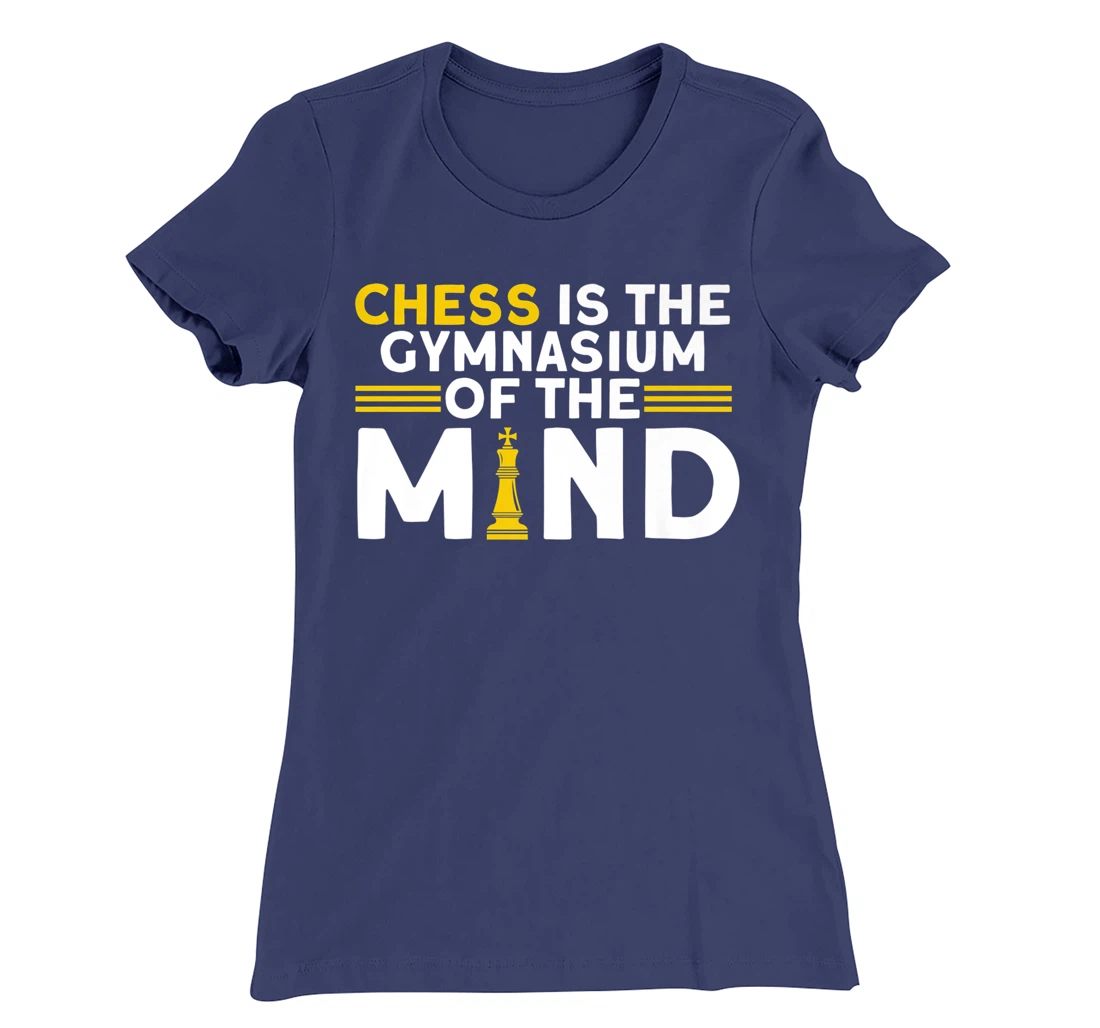 Chess Is The Gymnasium Of The Mind Chess Player T-Shirt, Kid T-Shirt and Women T-Shirt