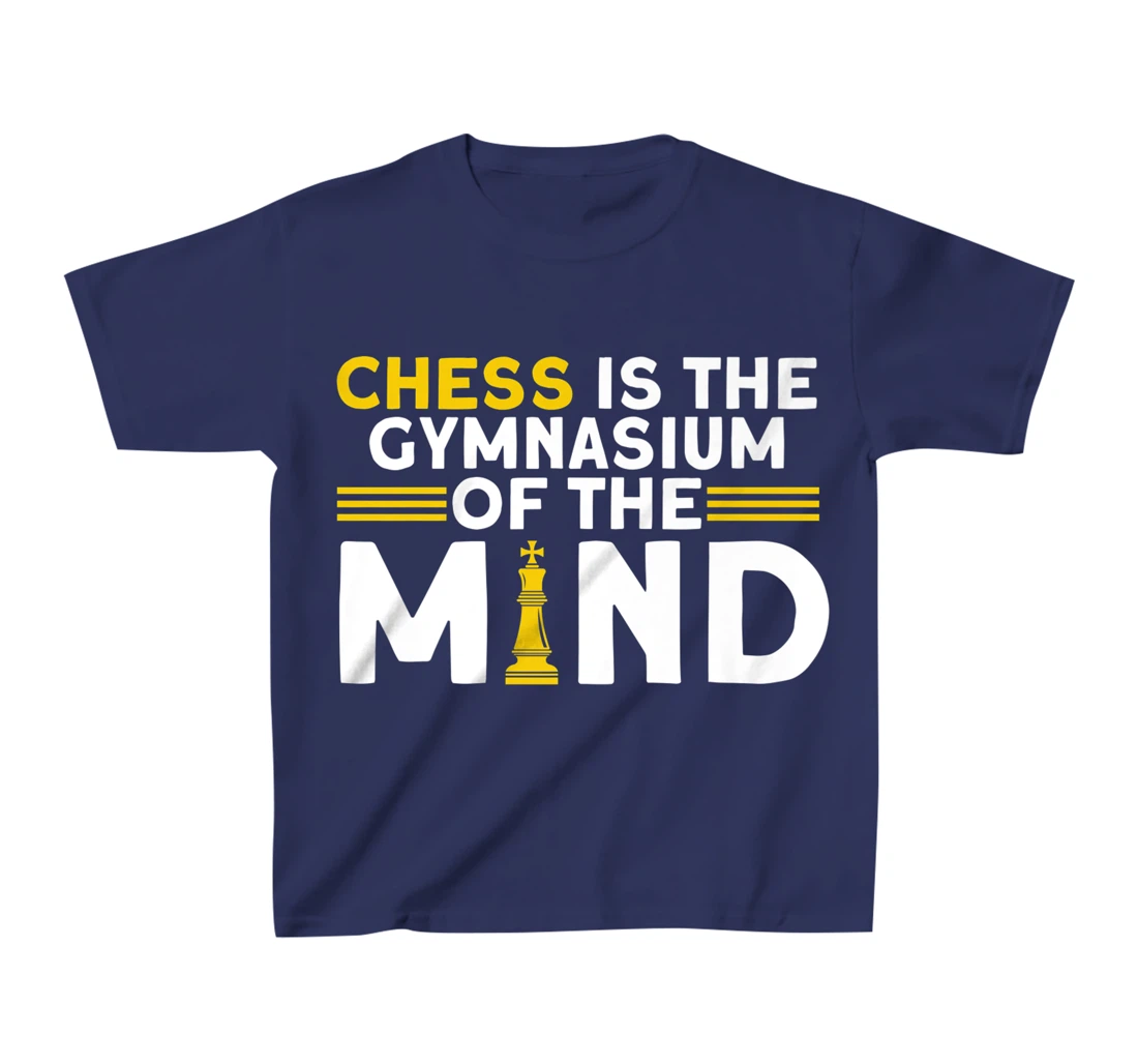 Chess Is The Gymnasium Of The Mind Chess Player T-Shirt, Kid T-Shirt and Women T-Shirt