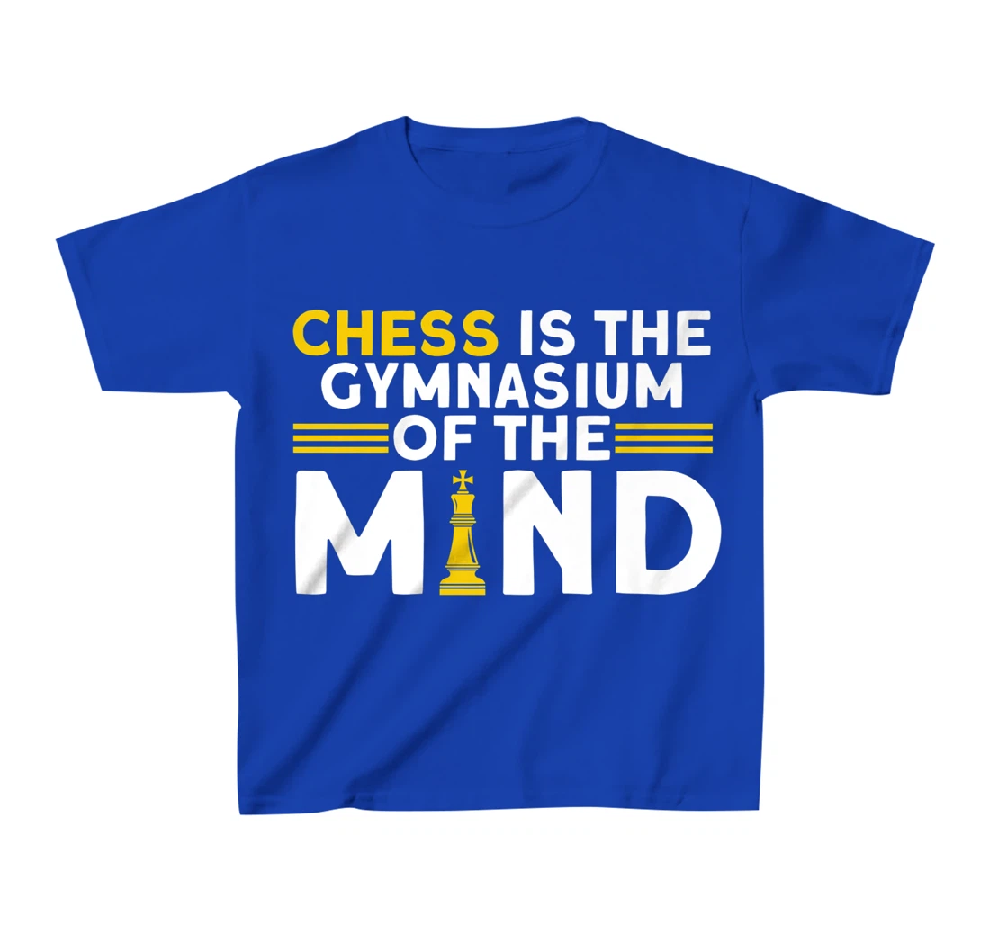 Chess Is The Gymnasium Of The Mind Chess Player T-Shirt, Kid T-Shirt and Women T-Shirt