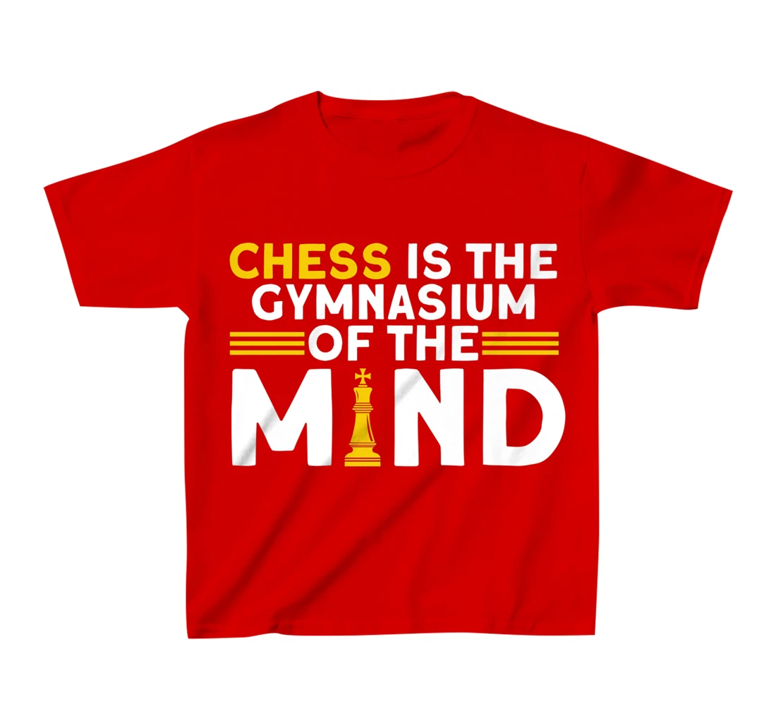 Chess Is The Gymnasium Of The Mind Chess Player T-Shirt, Kid T-Shirt and Women T-Shirt
