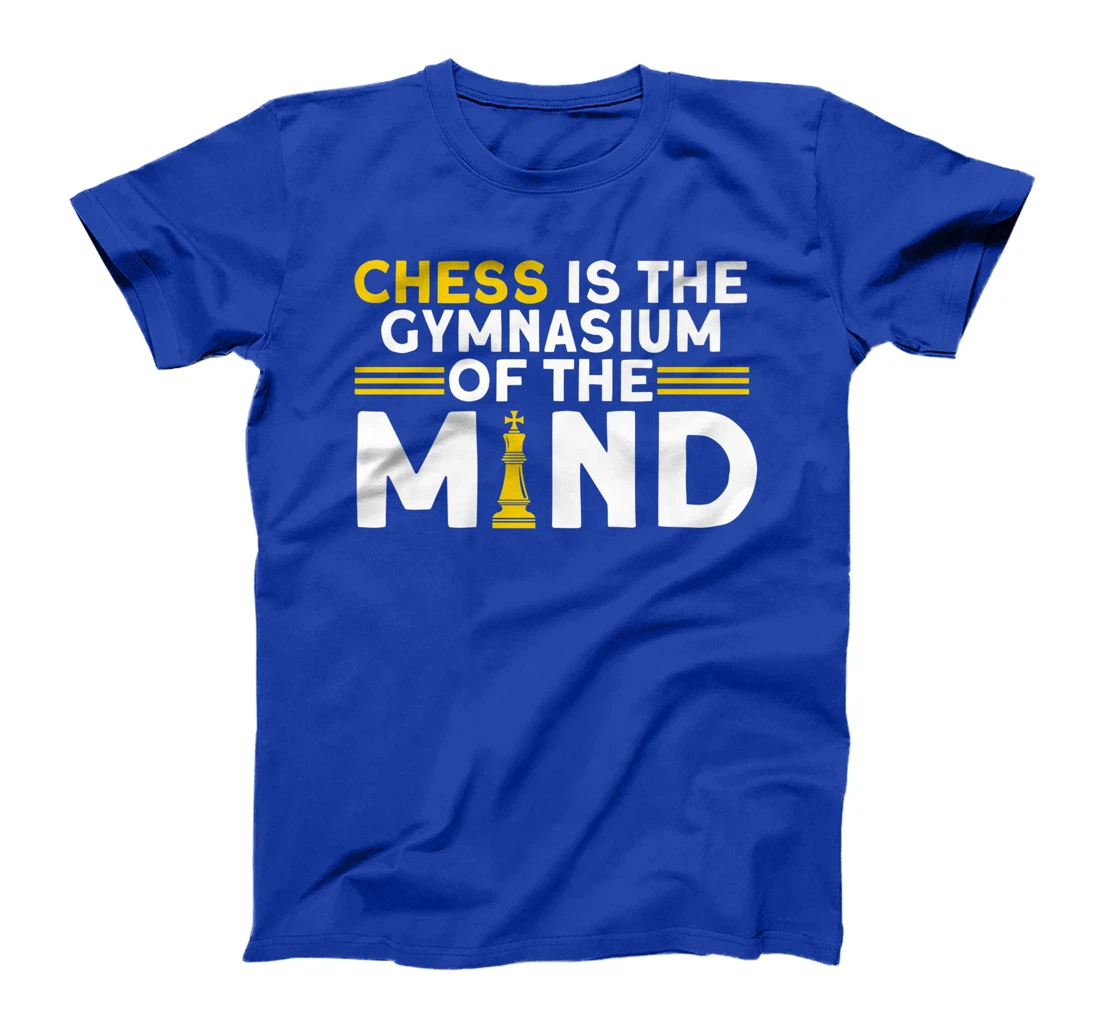 Chess Is The Gymnasium Of The Mind Chess Player T-Shirt, Kid T-Shirt and Women T-Shirt