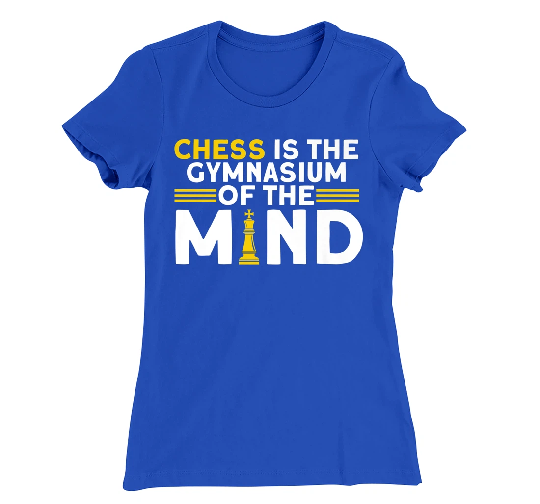 Chess Is The Gymnasium Of The Mind Chess Player T-Shirt, Kid T-Shirt and Women T-Shirt