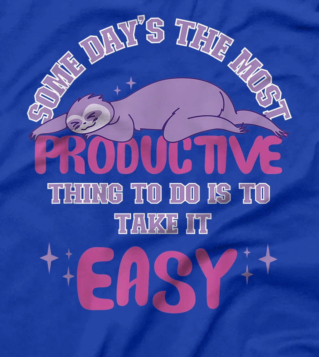 Some Days The Most Productive Thing To Do Is To Take It Easy T-Shirt, Women T-Shirt