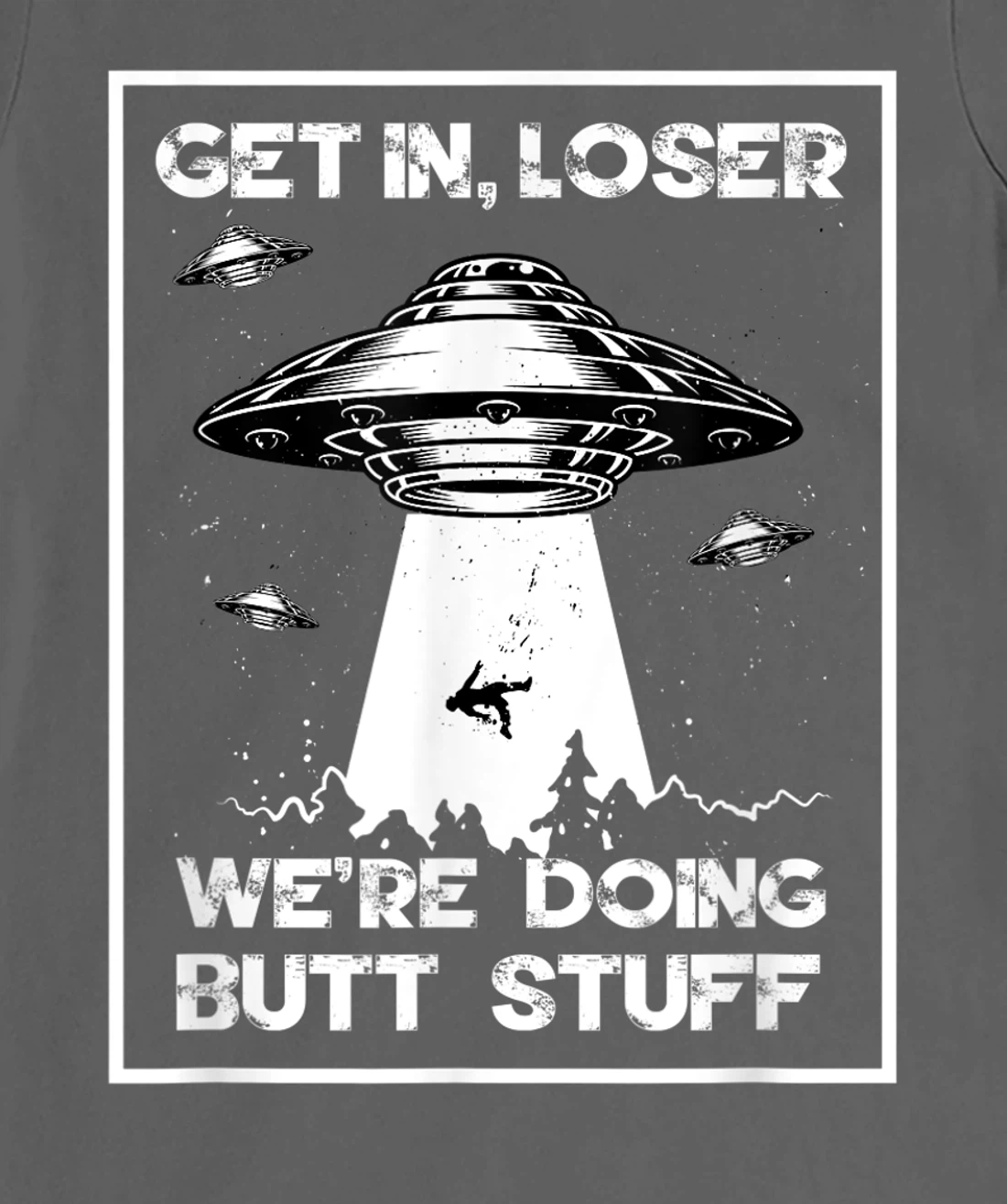 Get In Loser We're Doing Butt Stuff Sarcastic UFO Aliens Fun T-Shirt, Women T-Shirt