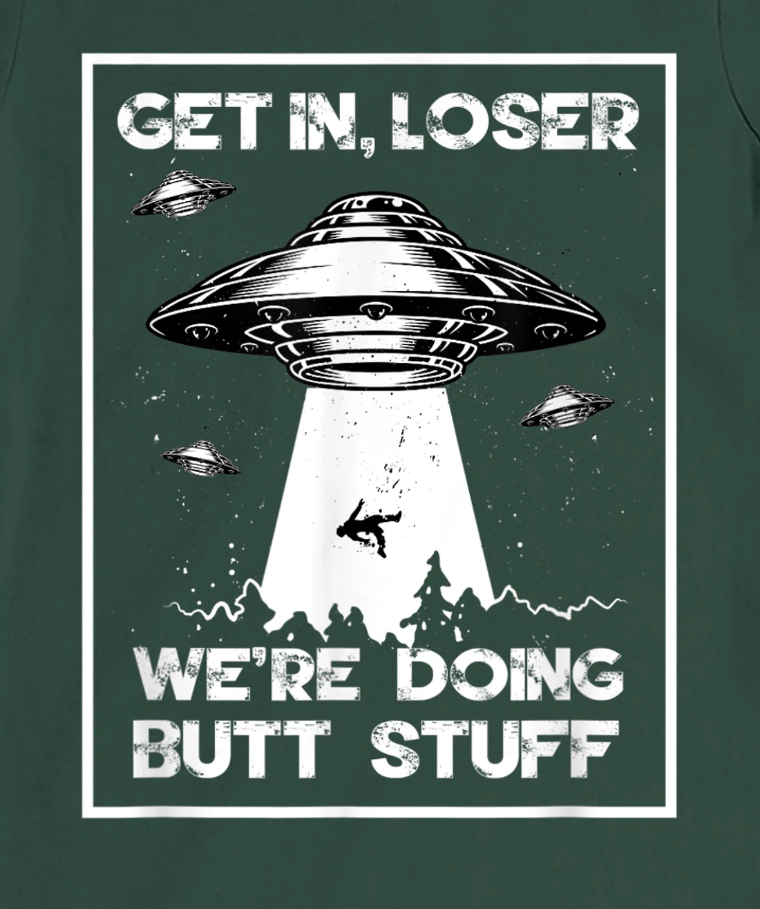 Get In Loser We're Doing Butt Stuff Sarcastic UFO Aliens Fun T-Shirt, Women T-Shirt