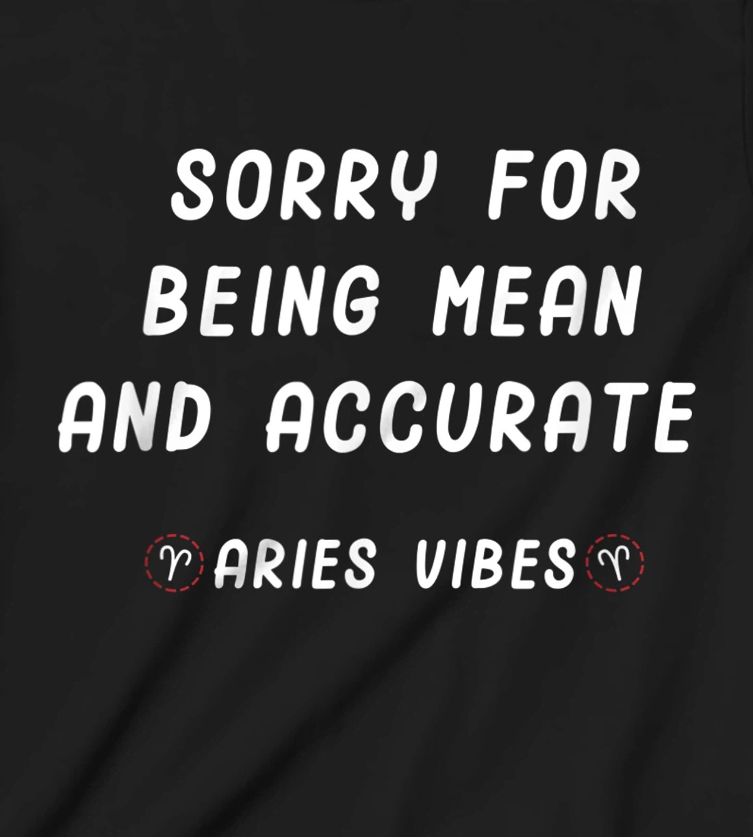 Aries Zodiac Sign Facts Funny Mean Quote Horoscope Astrology T-Shirt, Kid T-Shirt and Women T-Shirt