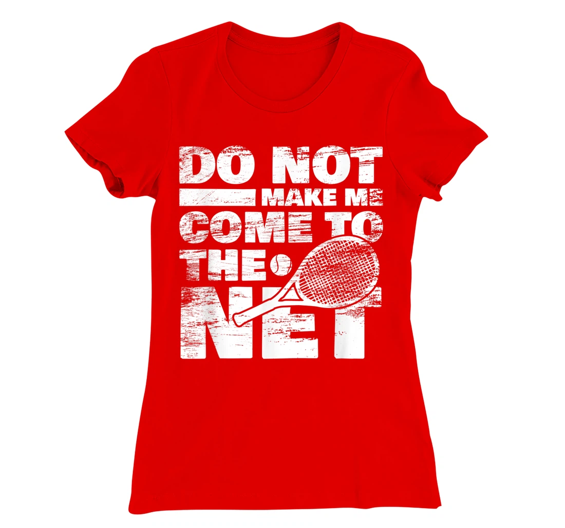 Funny Tennis Design Do Not Make Me Come To The Net T-Shirt, Women T-Shirt