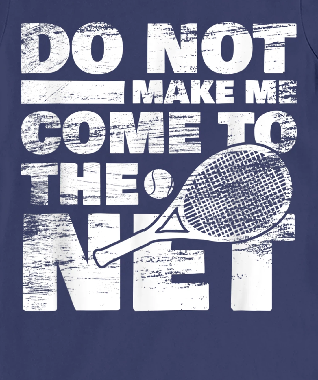 Funny Tennis Design Do Not Make Me Come To The Net T-Shirt, Women T-Shirt