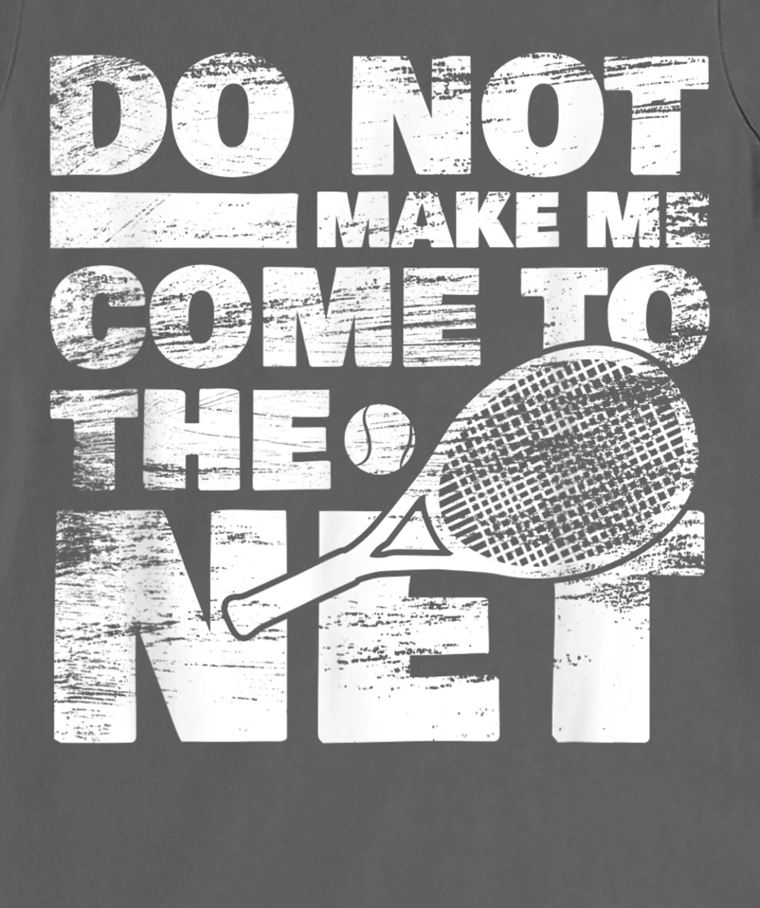 Funny Tennis Design Do Not Make Me Come To The Net T-Shirt, Women T-Shirt