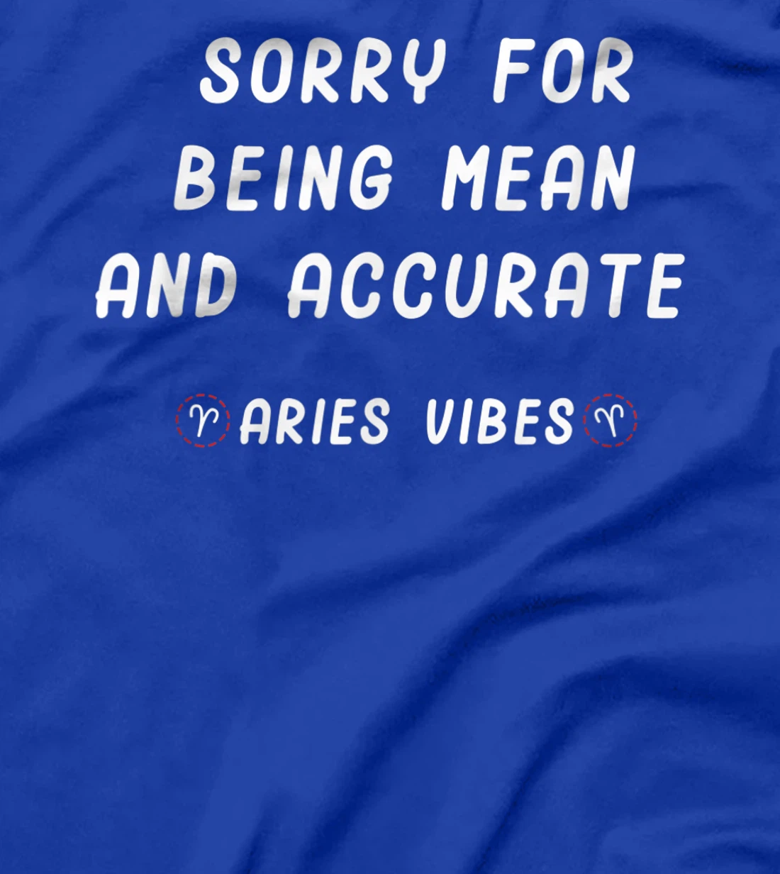 Aries Zodiac Sign Facts Funny Mean Quote Horoscope Astrology T-Shirt, Kid T-Shirt and Women T-Shirt