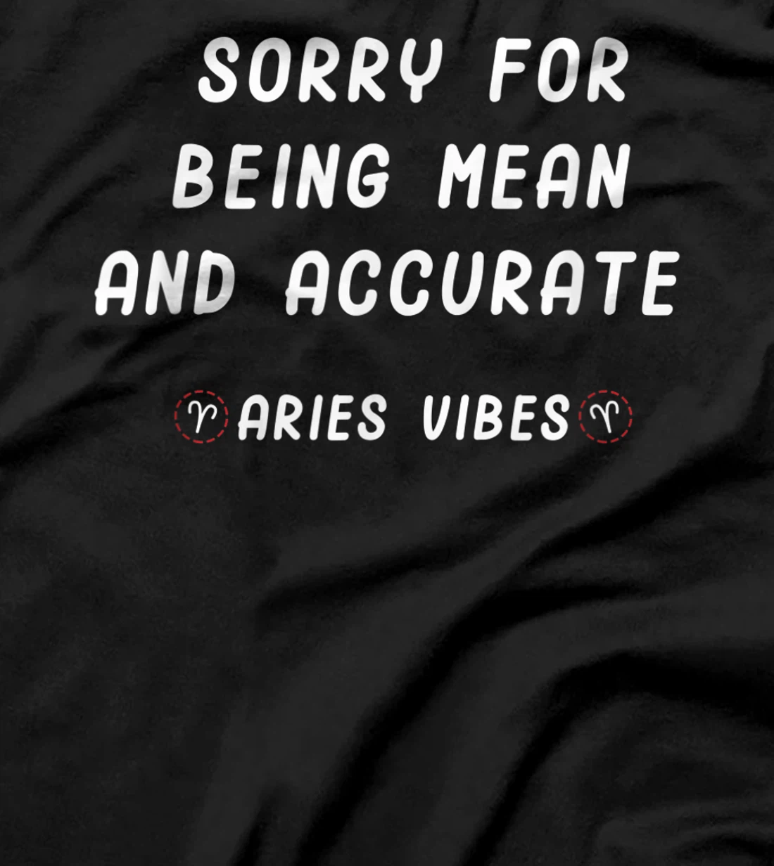 Aries Zodiac Sign Facts Funny Mean Quote Horoscope Astrology T-Shirt, Kid T-Shirt and Women T-Shirt