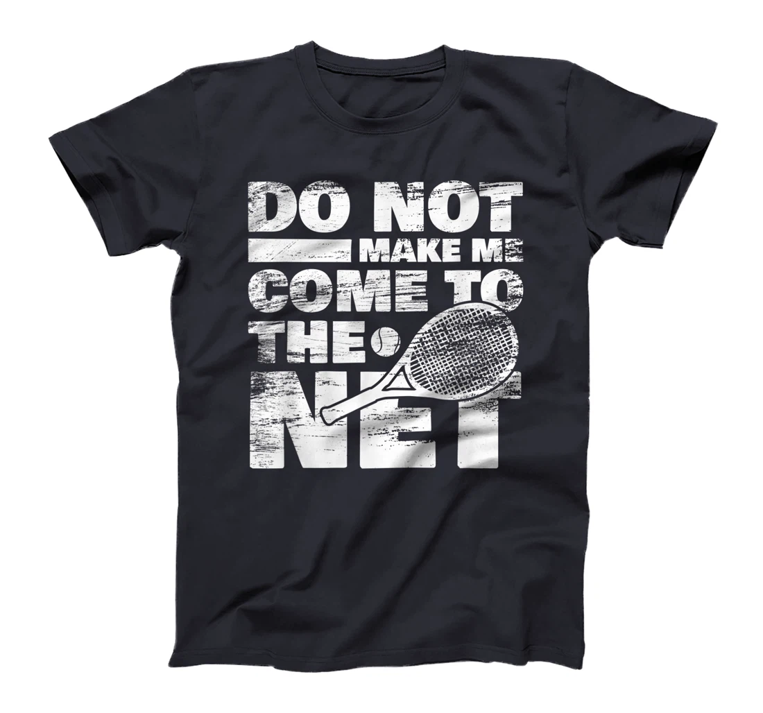 Funny Tennis Design Do Not Make Me Come To The Net T-Shirt, Women T-Shirt