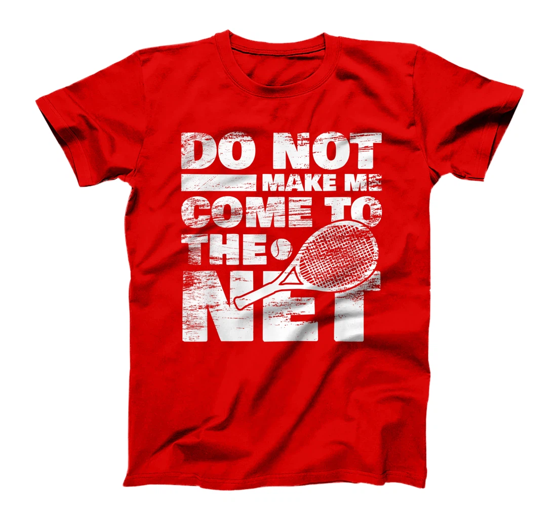 Funny Tennis Design Do Not Make Me Come To The Net T-Shirt, Women T-Shirt