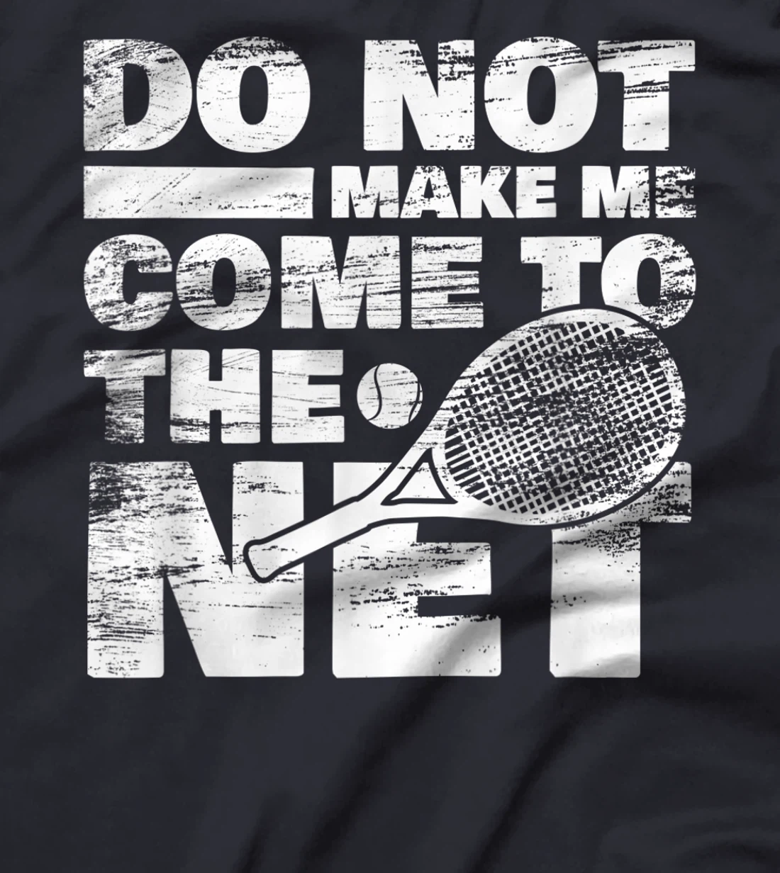 Funny Tennis Design Do Not Make Me Come To The Net T-Shirt, Women T-Shirt