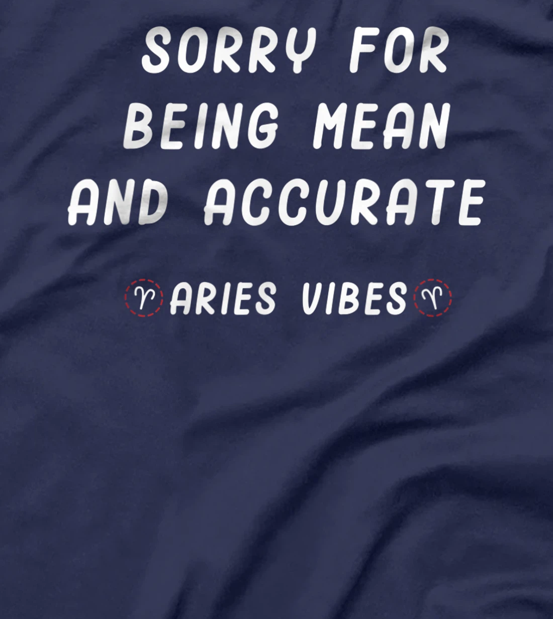 Aries Zodiac Sign Facts Funny Mean Quote Horoscope Astrology T-Shirt, Kid T-Shirt and Women T-Shirt