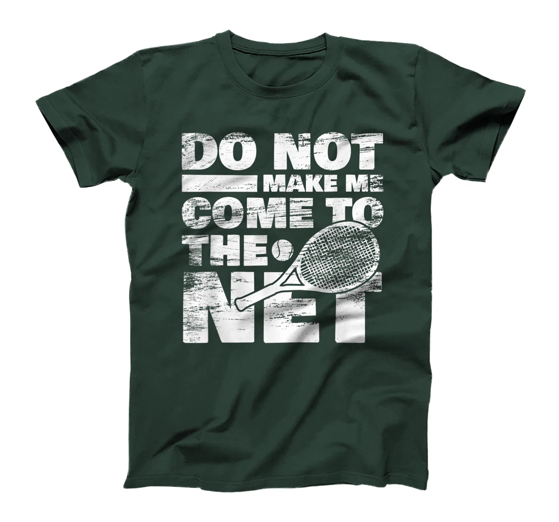 Funny Tennis Design Do Not Make Me Come To The Net T-Shirt, Women T-Shirt