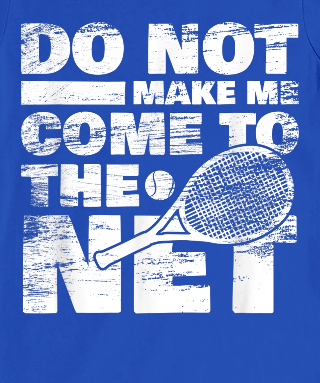Funny Tennis Design Do Not Make Me Come To The Net T-Shirt, Women T-Shirt