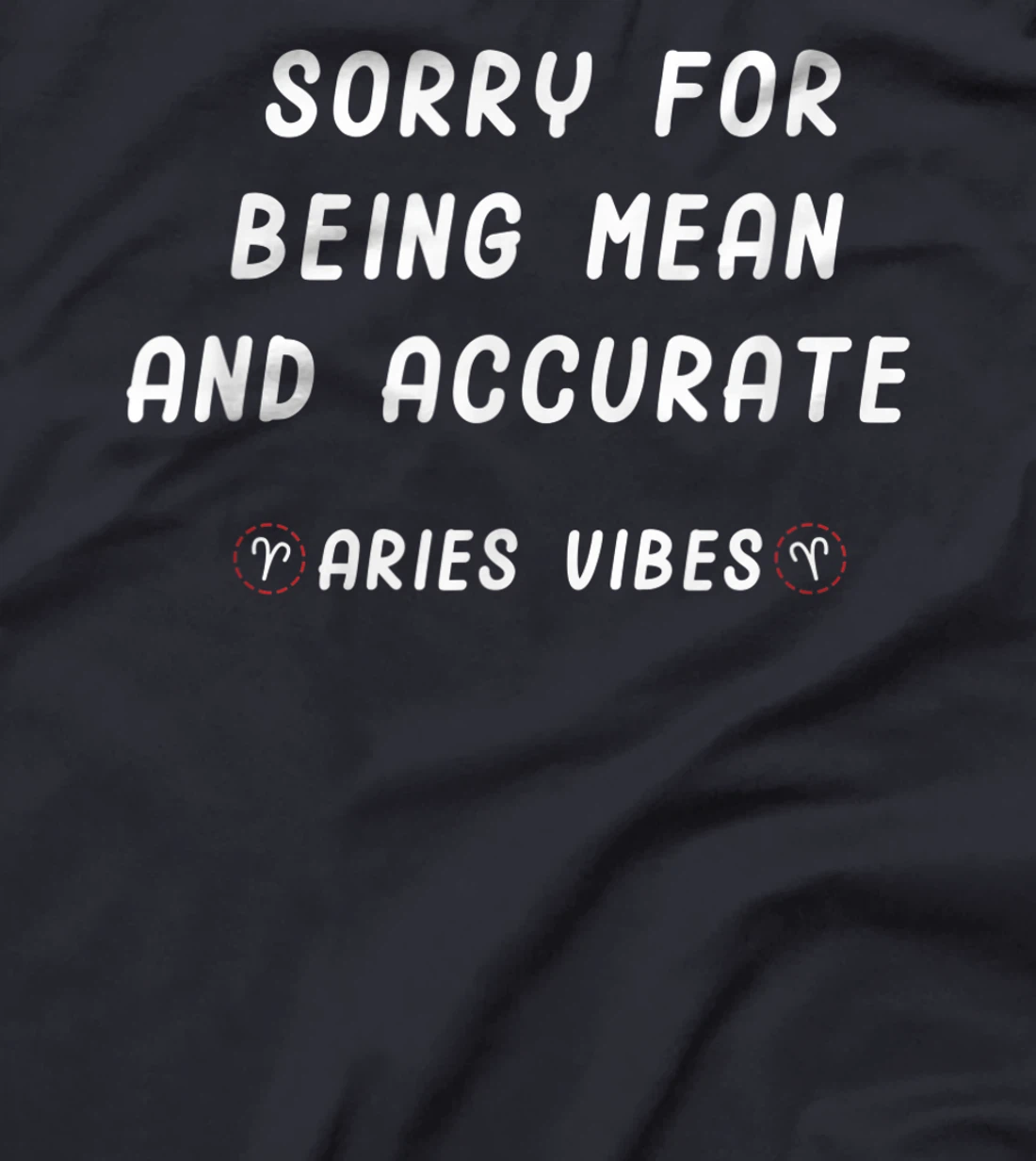 Aries Zodiac Sign Facts Funny Mean Quote Horoscope Astrology T-Shirt, Kid T-Shirt and Women T-Shirt
