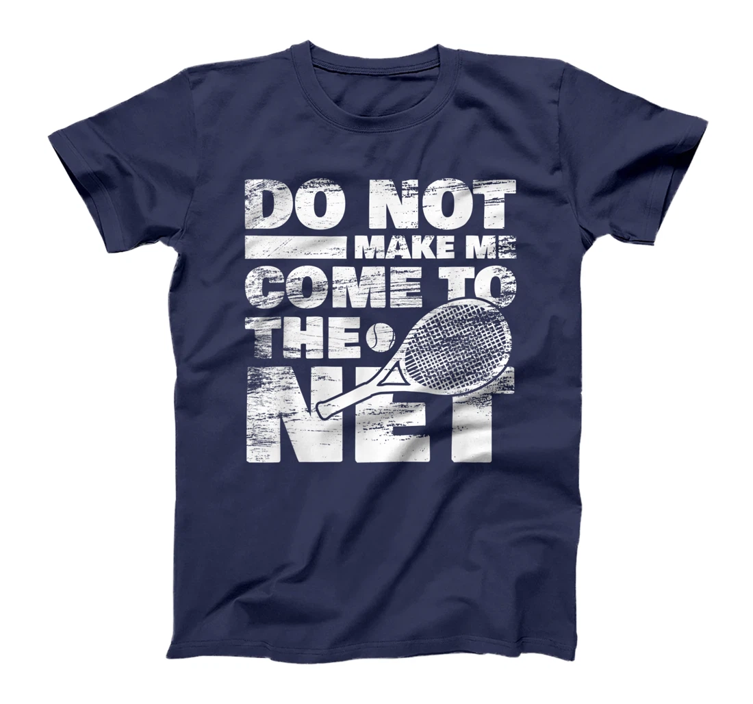 Funny Tennis Design Do Not Make Me Come To The Net T-Shirt, Women T-Shirt