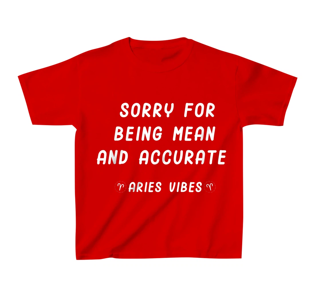 Aries Zodiac Sign Facts Funny Mean Quote Horoscope Astrology T-Shirt, Kid T-Shirt and Women T-Shirt