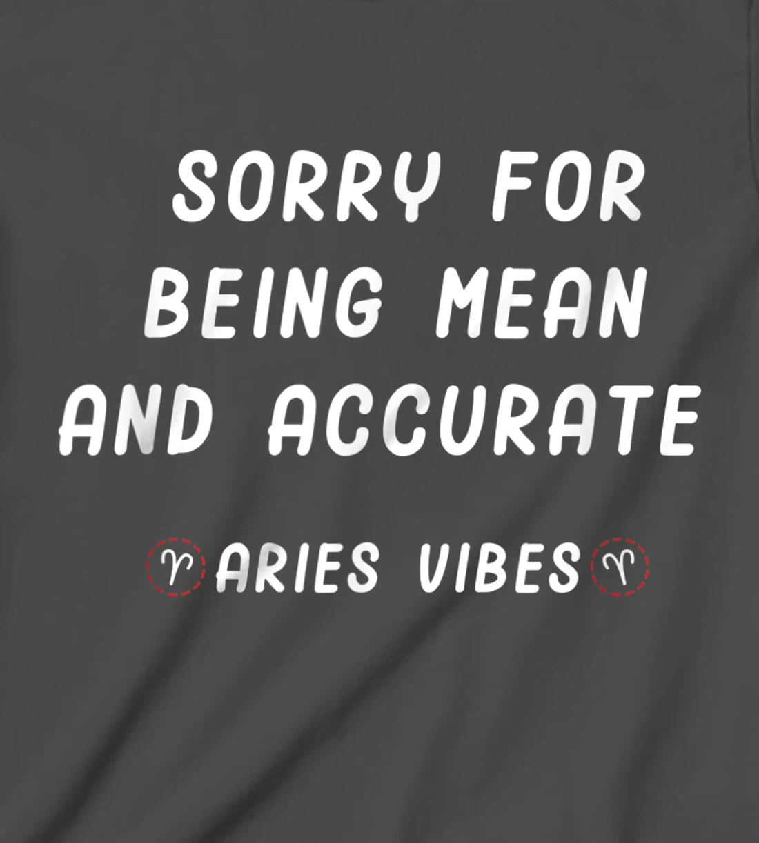 Aries Zodiac Sign Facts Funny Mean Quote Horoscope Astrology T-Shirt, Kid T-Shirt and Women T-Shirt