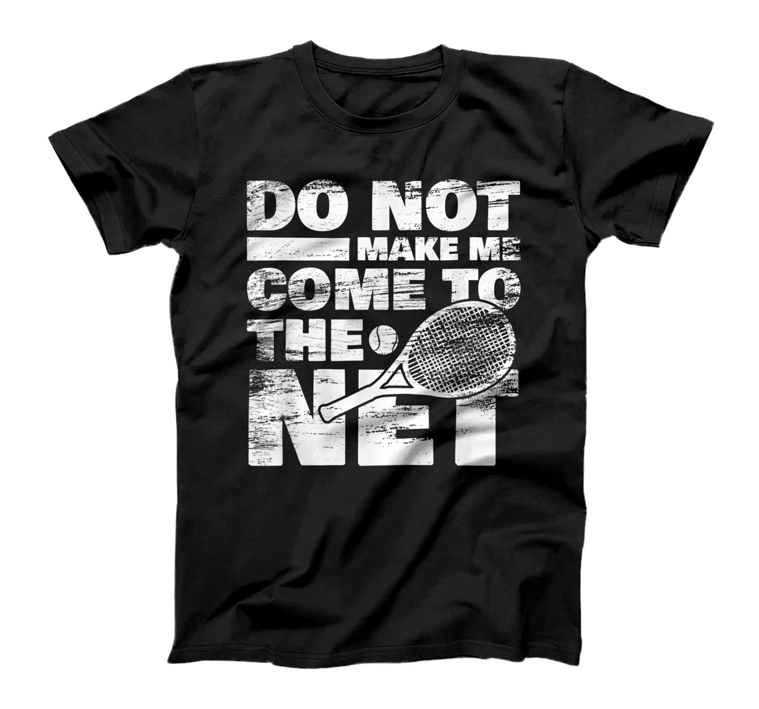 Funny Tennis Design Do Not Make Me Come To The Net T-Shirt, Women T-Shirt