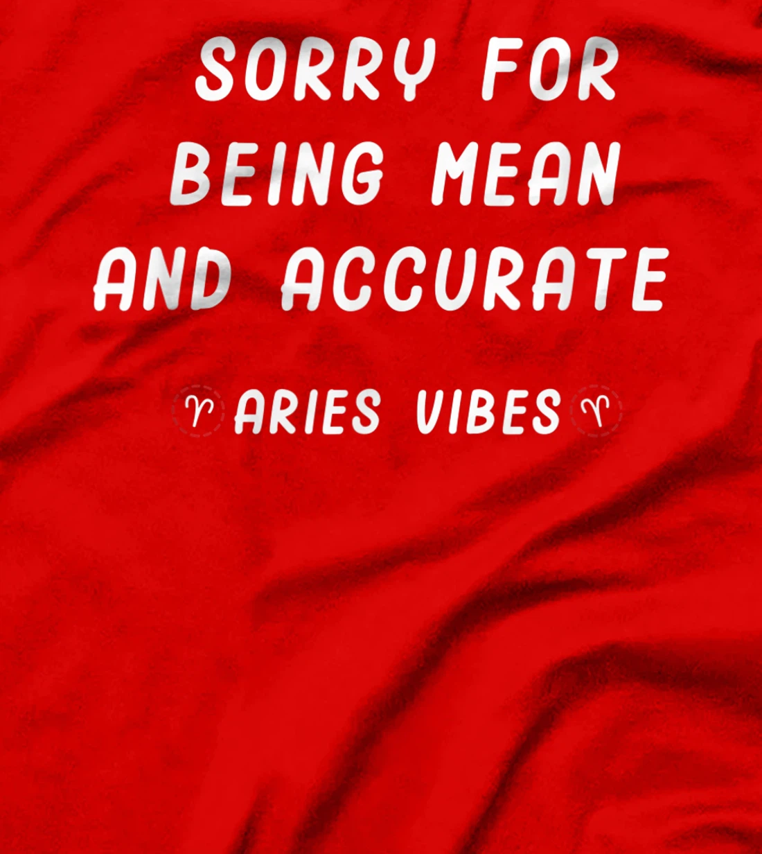 Aries Zodiac Sign Facts Funny Mean Quote Horoscope Astrology T-Shirt, Kid T-Shirt and Women T-Shirt