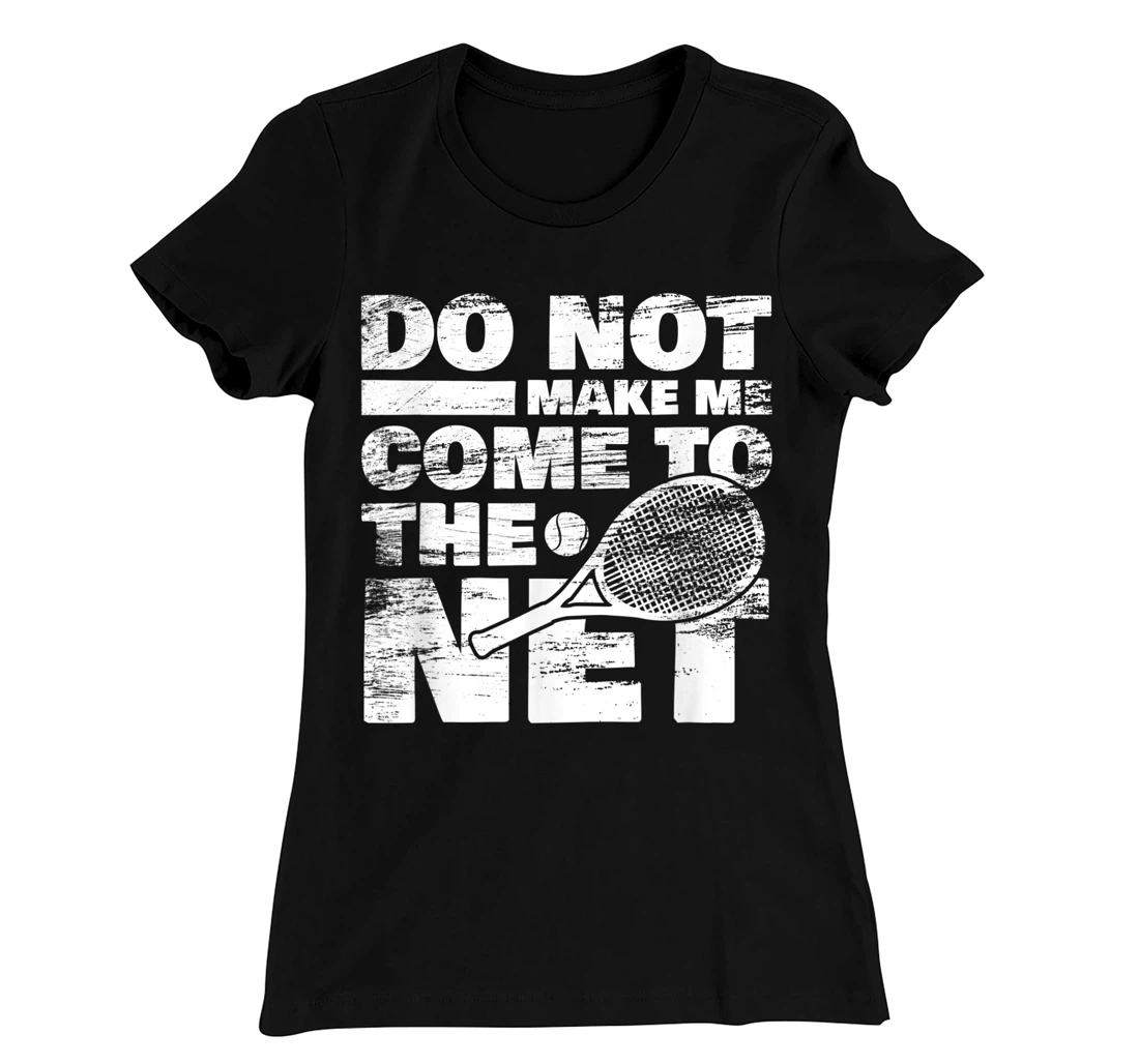 Funny Tennis Design Do Not Make Me Come To The Net T-Shirt, Women T-Shirt
