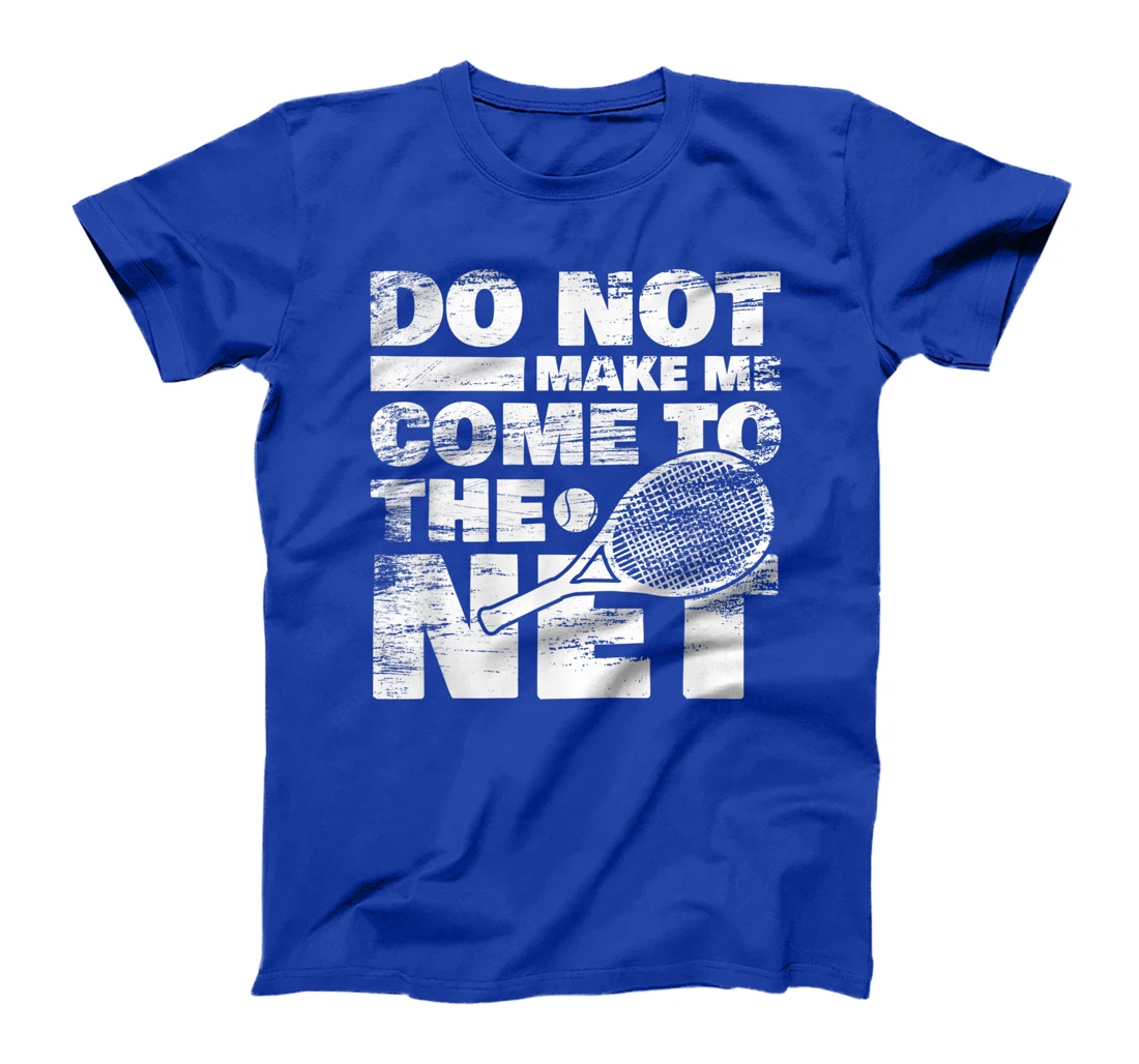 Funny Tennis Design Do Not Make Me Come To The Net T-Shirt, Women T-Shirt