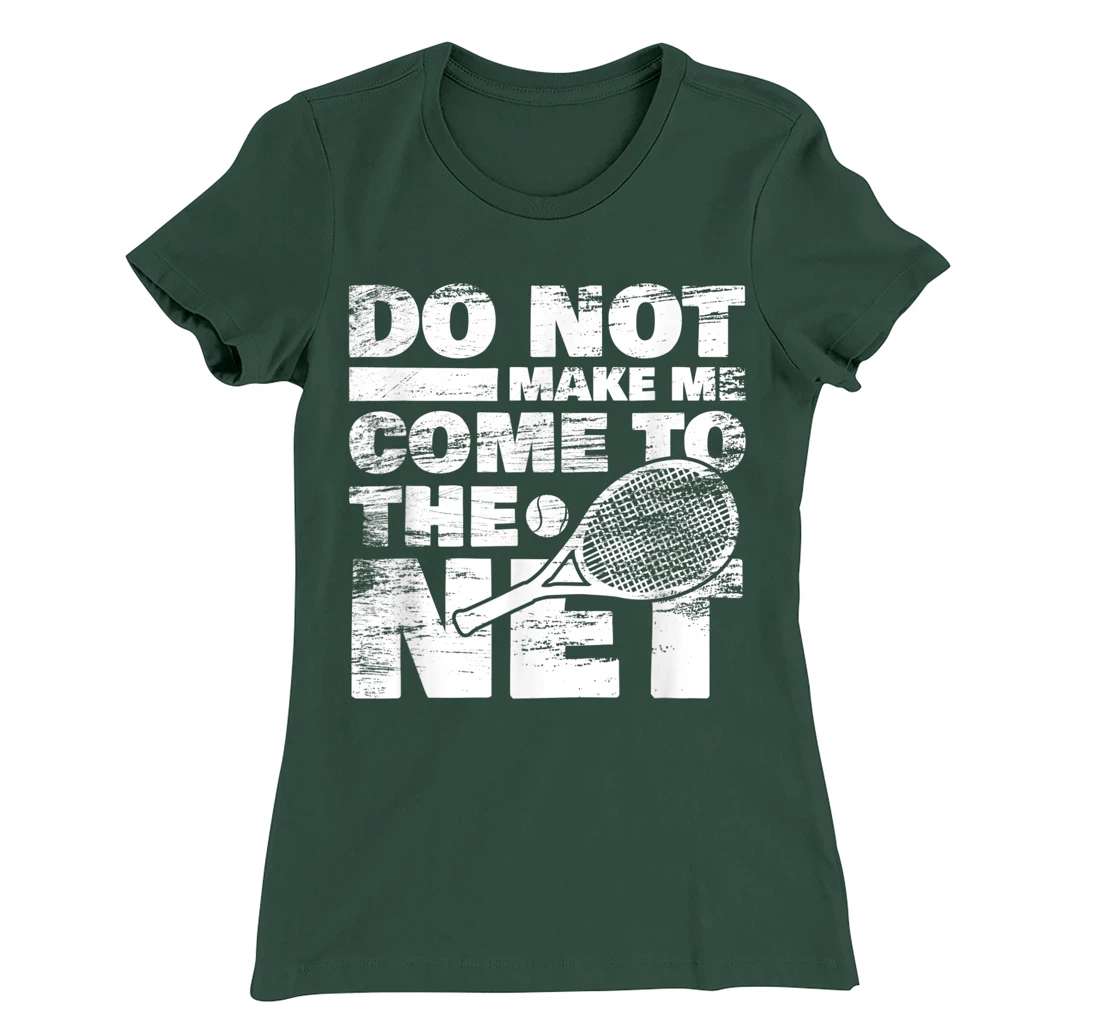 Funny Tennis Design Do Not Make Me Come To The Net T-Shirt, Women T-Shirt