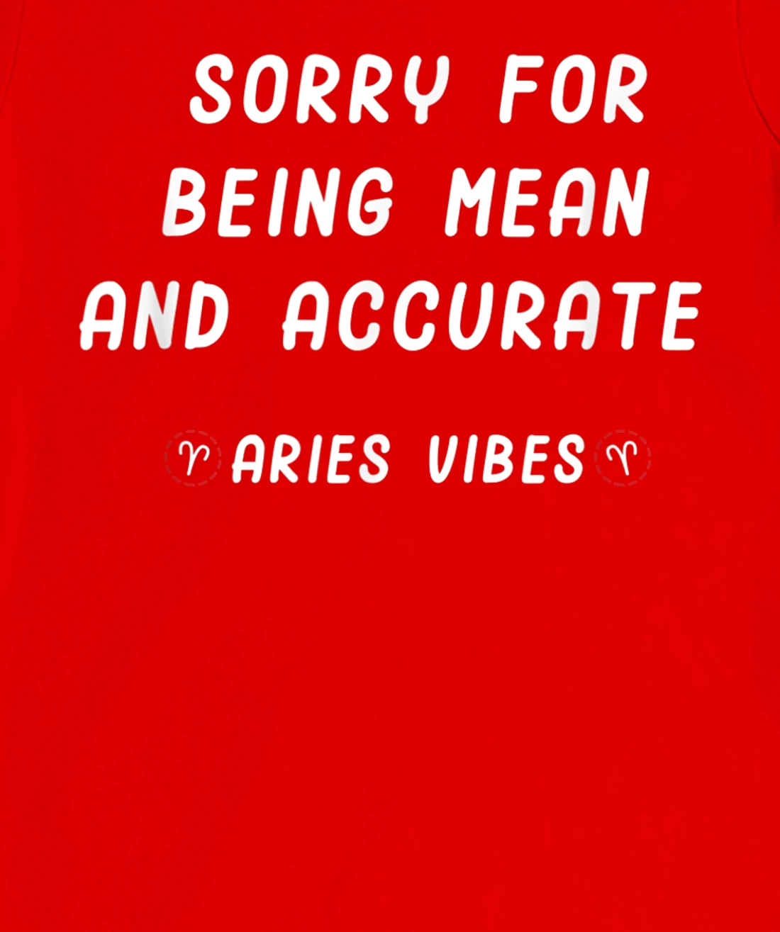 Aries Zodiac Sign Facts Funny Mean Quote Horoscope Astrology T-Shirt, Kid T-Shirt and Women T-Shirt