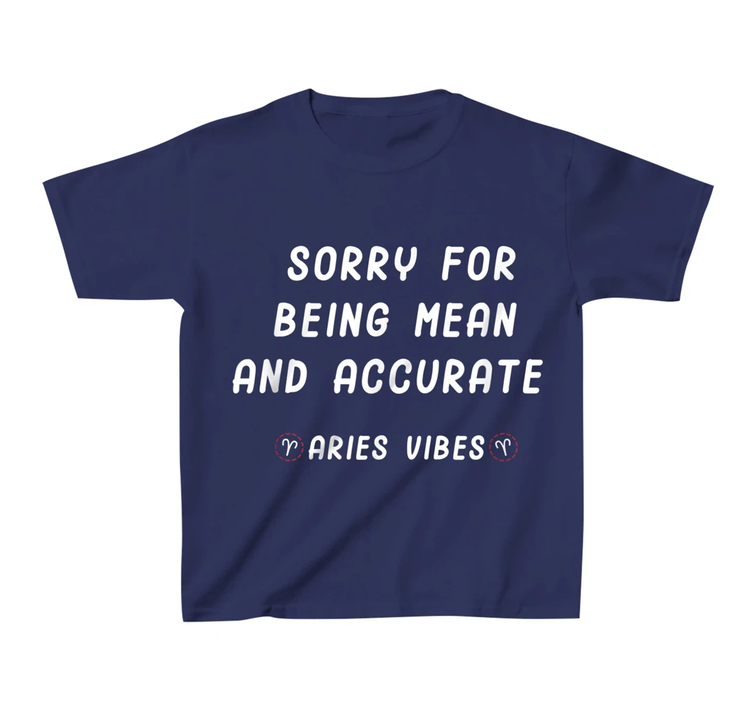 Aries Zodiac Sign Facts Funny Mean Quote Horoscope Astrology T-Shirt, Kid T-Shirt and Women T-Shirt