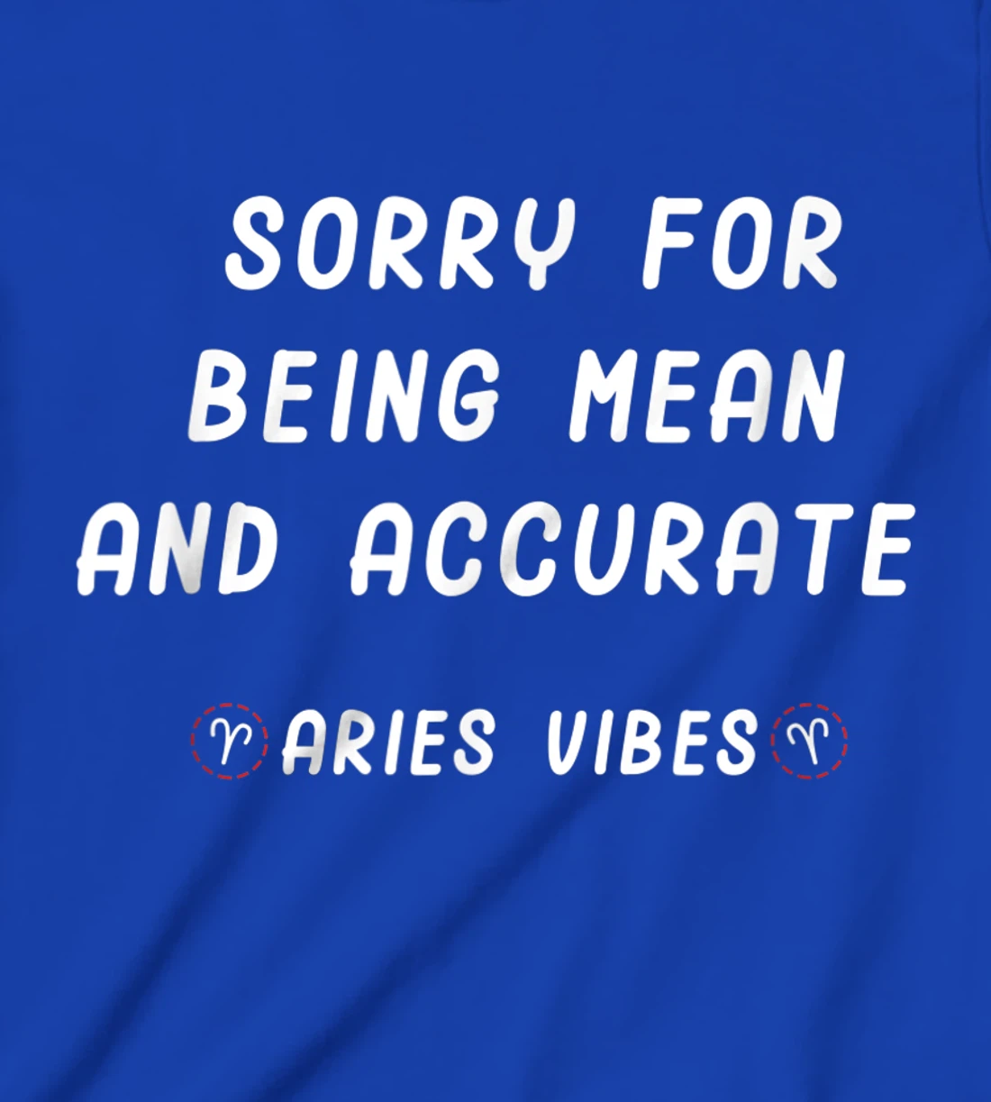 Aries Zodiac Sign Facts Funny Mean Quote Horoscope Astrology T-Shirt, Kid T-Shirt and Women T-Shirt