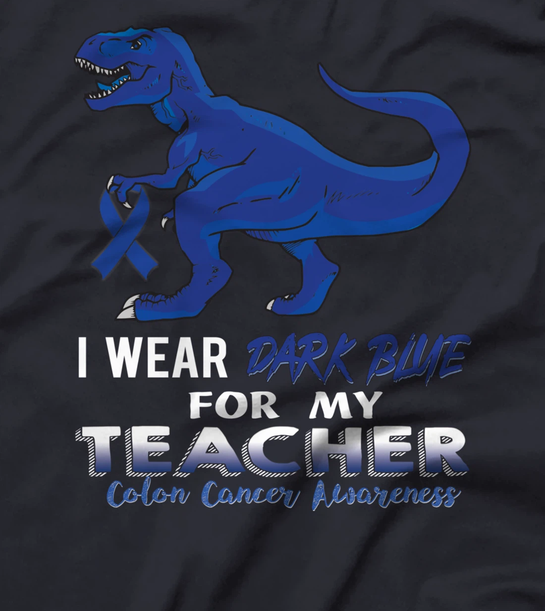 I Wear Dark Blue For My Teacher Dinosaur Colon Cancer T-Shirt